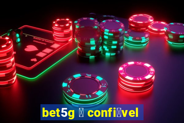 bet5g 茅 confi谩vel